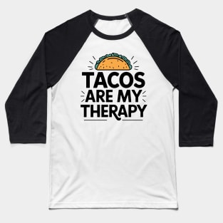 Tacos Are My Therapy Mexican Food Lover Humor Baseball T-Shirt